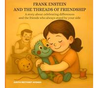 Frank Enstein and the Threads of Friendship: A story about celebrating differences and the friends who always stand by your side (It’s Okay to Be ... Diversity and the Beauty of Being Unique)