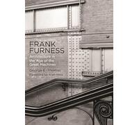 Frank Furness: Architecture in the Age of the Great Machines (Haney Foundation Series)