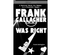 Frank Gallagher Was Right: A Survival Guide for humans in a corporate jungle (The Uncomfortable Trilogy)