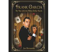 Frank Garcia: "The Man With the Million Dollar Hands"