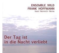 Frank Hoffmann - Der Tag ist in die Nacht verliebt - Frank Hoffmann liest Heinriche Heine