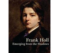 Frank Holl: Emerging from the Shadows