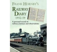 Frank Hornby's Railway Diary 1952-59: A Personal Record of Railway Journeys and Observations (Railway Heritage)