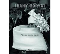 Frank Horvat: Please Don't Smile