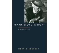Frank Lloyd Wright: A Biography