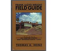 Frank Lloyd Wright Field Guide: Includes All United States and International Sites