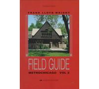 Frank Lloyd Wright Field Guide: Metrochicago: v.2 (Frank Lloyd Wright Field Guides: Academy Editions)