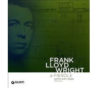 Frank Lloyd Wright: In Fiesol - One Hundred Years Later 1910/2010