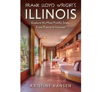 Frank Lloyd Wright's Illinois: Explore His Most Prolific State, from Prairie to Usonian