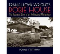 Frank Lloyd Wright's Robie House: The Illustrated Story of an Architectural Masterpiece (Dover Architecture) by Hoffmann, Donald (1984) Paperback