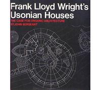 Frank Lloyd Wright's Usonian Houses: The Case for Organic Architecture