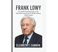 FRANK LOWY: An Unauthorized Biography of the Man Who Escaped War to Build a Billion-Dollar