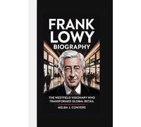FRANK LOWY BIOGRAPHY: The Westfield Visionary Who Transformed Global Retail