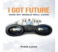 Frank Lucas I Got Future: How My World Will Look Paperback Book Frank Lucas Multicolor