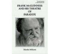 Frank McGuinness and His Theatre of Paradox: No. 12 (Ulster Editions & Monographs)