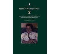 Frank McGuinness Plays 2: Mary and Lizzie; Someone Who'll Watch Over Me; Dolly West's Kitchen; The Bird Sanctuary