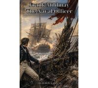 Frank Mildmay; Or, The Naval Officer: A Raw Naval Adventure of Battle, Storm, Ambition, and a Young Officer at Sea