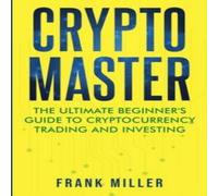 Frank Miller Crypto Master: The Ultimate Beginner's Guide to Cryptocurrency in White Frank Miller White