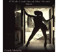 Frank Murphy If Walls Could Speak Mine Would Blush Paperback Book Frank Murphy Multicolor