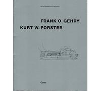 Frank O. Gehry / Kurt W. Forster: Art and Architecture - a Dialogue