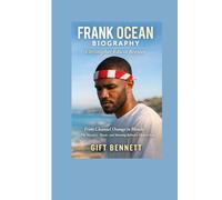 Frank Ocean Biography: Christopher Edwin Breaux: From Channel Orange to Blonde - The Mystery, Music, and Meaning Behind a Modern Icon