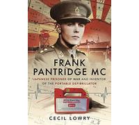 Frank Pantridge MC: Japanese Prisoner of War and Inventor of the Portable Defibrillator