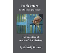 Frank Peters: his life, times and crimes: the true story of one man's life of crime