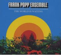 Frank Popp Ensemble - Frank Popp Ensemble-the World Is Waiting