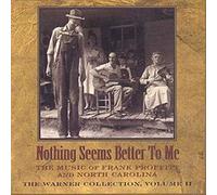 Frank Proffitt - The Warner Collection Vol 2: Nothing Seems Better To Me: The Music of Frank Proffitt and North Carolina