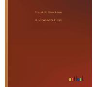 Frank R. Stockton A Chosen Few Paperback Book Frank R. Stockton Multicolor