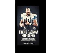 FRANK RAGNOW BIOGRAPHY: Detroit's Iron Wall How Grit and Technique Built a Lions Lifeline