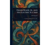 Frank Reade, Jr., and His Electric Ice Ship