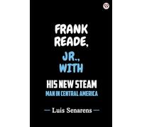 Frank Reade, Jr., With His New Steam Man In Central America (Edition1)