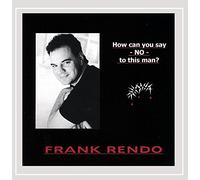 Frank Rendo - How Can You Say No to This Man?