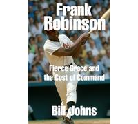 Frank Robinson: Fierce Grace and the Cost of Command (Legends of the Lineup: Maryland Icons in American Sport)