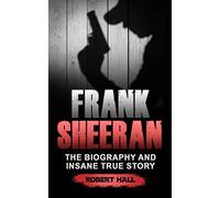 Frank Sheeran: The Biography and Insane True Story