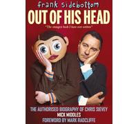 Frank Sidebottom Out of His Head: The Authorised Biography of Chris Sievey