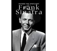 Frank Sinatra: Beyond the Spotlight