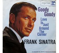 Frank Sinatra , - Goody, Goody / Love Is Just Around The Corner - Reprise Records - 45 409 A, Ariola - 45 409 A