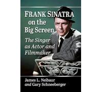 Frank Sinatra on the Big Screen: The Singer as Actor and Filmmaker
