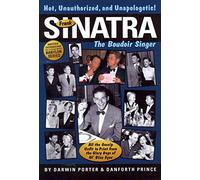 Frank Sinatra, The Boudoir Singer: All the Gossip Unfit to Print from the Glory Days of Ol' Blue Eyes