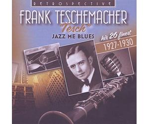 Frank Teschemacher - Frank Teschemacher: Jazz Me Blues, his 26 Finest