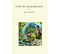 Frank, the Young Naturalist (Classic Books)
