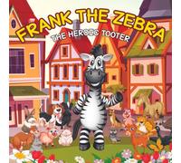 Frank the Zebra: The Heroic Tooter