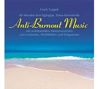 Frank Tuppek - Anti-Burnout Music: 60 Min. durchgängige, gesundheitsfördernde Musik mit wohltuendem Meeresrauschen zum Loslassen, Wohlfühlern und Entspannen.