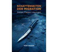 Frank Urbaniok Schattenseiten der Migration: Zahlen, Fakten, Lösunge (Paperback)