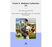 Frank V. Webster Collection (I): Taylor West Point Harry Watson High School Days Rivals Rivertown (Top Classics)