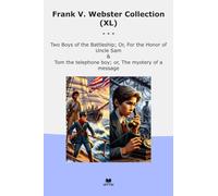 Frank V. Webster Collection (XL): Boys Battleship Honor Uncle Telephone Mystery Message (Top Classics)