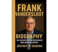 FRANK VANDERSLOOT BIOGRAPHY: The Relentless Entrepreneur Who Built An Empire