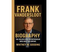 FRANK VANDERSLOOT BIOGRAPHY: The Relentless Entrepreneur Who Built An Empire